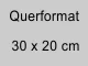 30 x 20 cm quer